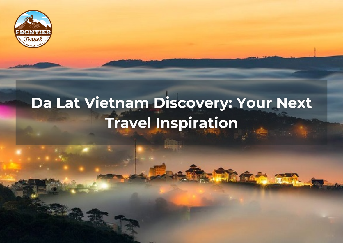 Da Lat Vietnam Discovery: Your Next Travel Inspiration